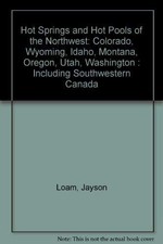 HOT SPRINGS AND HOT POOLS OF THE NORTHWEST: COLORADO, By Jayson Loam