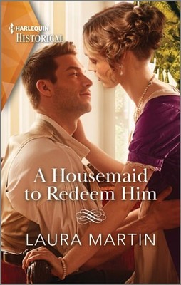 A Housemaid to Redeem Him (Harlequin Historical) by Martin, Laura, Acceptable Bo