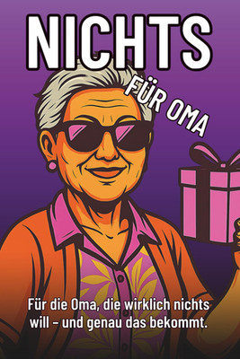 Nichts für Oma   Das lustigste Geschenk für Omas, die wirklich nichts wollen:  z