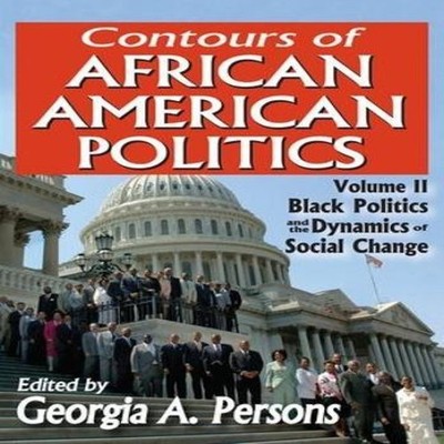Contours of African American Politics Volume 2 Black Politics and