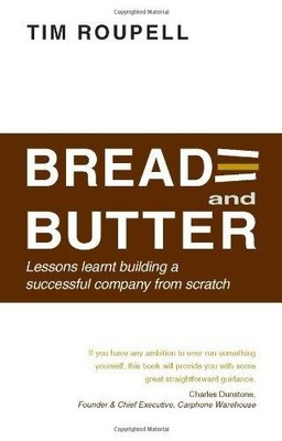 Bread and Butter: Lessons Learnt Building a Successful... - Roupell, Tim