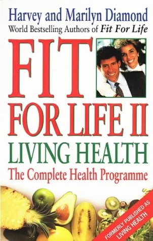 FIT FOR LIFE II: LIVING HEALTH By Harvey Diamond & Marilyn Diamond