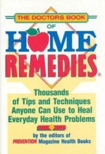 The Doctor's Book of Home Remedies: Thousands of Tips and Techniques Anyone...