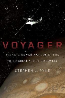 Voyager: Seeking Newer Worlds in the Third Great Age of Discovery by