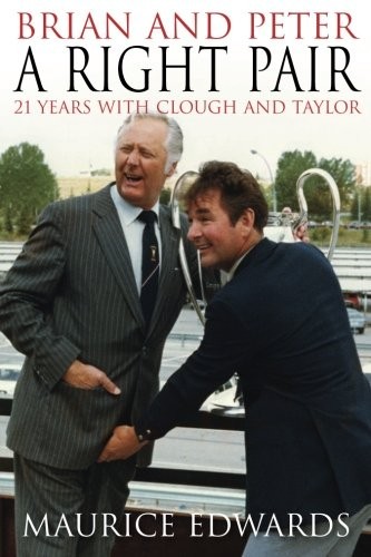 BRIAN AND PETER: A RIGHT PAIR 21 Years with Clough and Taylor,Ma