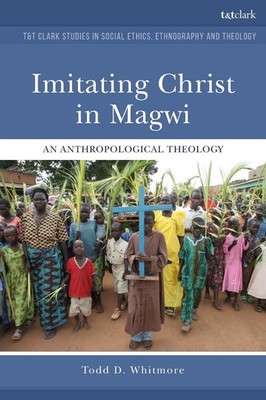 Imitating Christ in Magwi: An Anthropological Theology by Associate Professor To