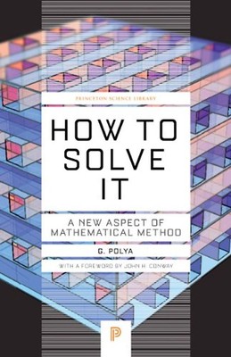 How to Solve it: A New Aspect of Mathematical Method (Princeton Science Library)