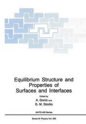 Equilibrium Structure and Properties of Surfaces and Interfaces by A. Gonis (Eng
