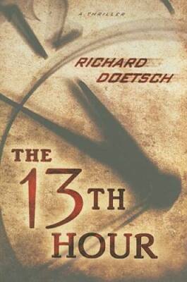 The 13th Hour: A Thriller - Hardcover By Doetsch, Richard - GOOD