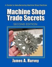 Machine Shop Trade Secrets By Harvey James