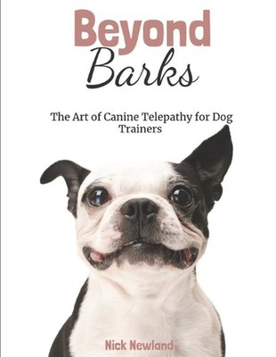 Beyond Barks: The Art of Canine Telepathy for Dog Trainers by Nick Newland Paper