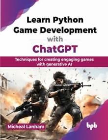 Learn Python Game Development with ChatGPT by Micheal Lanham 9789355516435 NEW