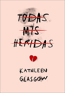 TODAS MIS HERIDAS. NUEVO. Envío URGENTE. LITERATURA JUVENIL: MAS DE 15 AÑOS