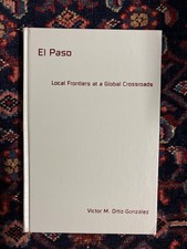 El Paso : Local Frontiers at a Global Crossroads by Victor M. Ortiz-Gonzalez
