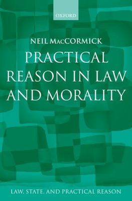 Practical Reason in Law and Morality, Hardcover by MacCormick, Neil, Brand Ne...