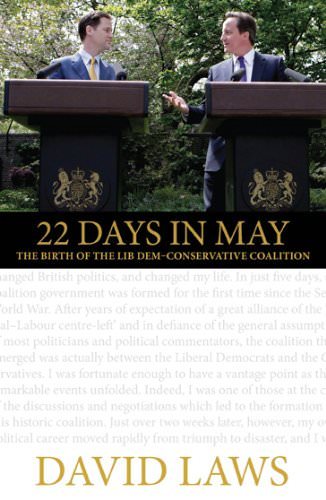 22 Days in May: The Birth of the Lib Dem-Conservative Coalition-David Laws