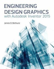 Engineering Design Graphics With Autodesk Inventor 2015 by Bethune James D.