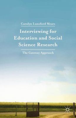 Interviewing for Education and Social Science Research : The Gateway Approach...