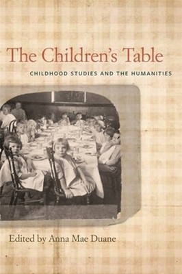 The Children's Table: Childhood Studies and the Humanities by Appell: New