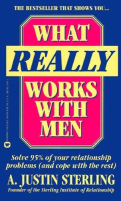 What Really Works With Men/Solve 95% of Your Relationship Problems (And C - GOOD
