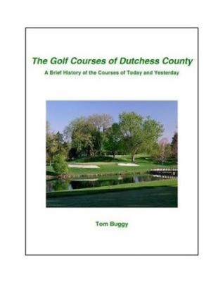 The Golf Courses of Dutchess County by Tom Buggy
