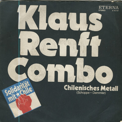KLAUS RENFT COMBO - CHILENISCHES METALL / SO STARB AUCH NERUDA - 7''Single ETERNA