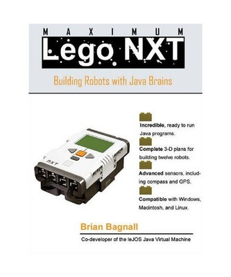 Maximum LEGO NXT: Building Robots with Java Brains, Brian Bagnall