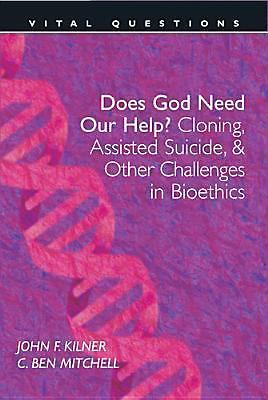 Does God Need Our Help?: Cloning, Assisted Suicide, & Other Challenges in...