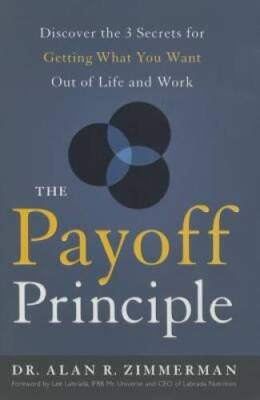 The Payoff Principle: Discover the 3 Secrets for Getting What You Want Ou - GOOD