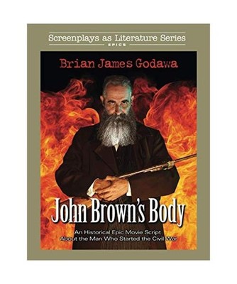 John Brown's Body: An Historical Epic Movie Script About the Man Who Started the