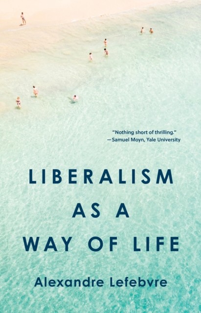 Liberalism as a Way of Life by Alexandre Lefebvre (Hardback Book) - Image 9