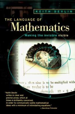 The Language of Mathematics: Making the Invisible Visible by Keith Devlin