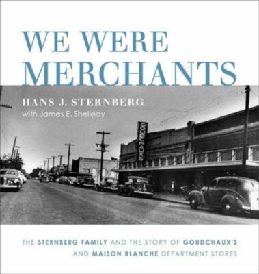 We Were Merchants: The Sternberg Family and the Story of Goudchaux's and...