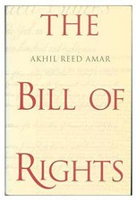 The Bill of Rights: Creation and - Hardcover, by Amar Akhil Reed - Very Good b