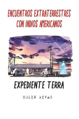Encuentros Extraterrestres Con Indios Americanos: Expediente Terra by Robert Mor