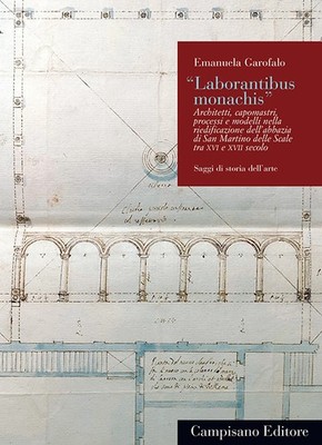 ''Laborantibus monachis''. Architekten, Meister, Prozesse und Modelle