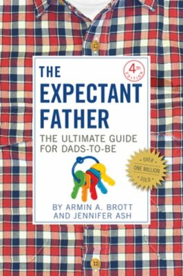 The Expectant Father: The Ultimate Guide for Dads-To-Be by Armin A Brott: New