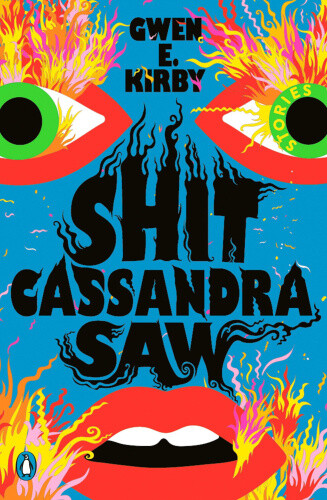 Thumbnail - Shit Cassandra Saw: Stories By Kirby, Gwen E.