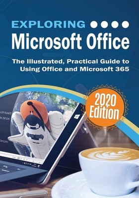 Exploring Microsoft Office: The Illustrated, Practical Guide to Using Office...