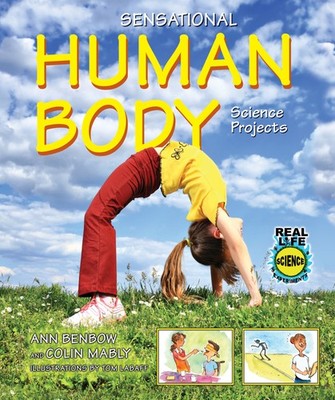 Sensational Human Body Science Projects (Real Life Science Experiments)