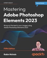 Image of Mastering Adobe Photoshop Elements 2023 Bring out the best in your images usi...