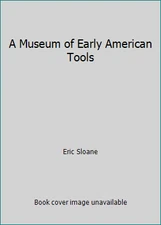 A Museum of Early American Tools by Eric Sloane