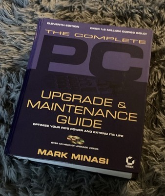 Complete PC Upgrade and Maintenance Guide with CD-ROM by Mark Minasi 11 Edition