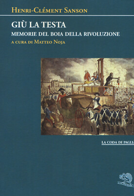 Giù la testa. Memorie del boia della rivoluzione - Sanson Henri-Clément