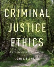 Criminal Justice Ethics: A Framework for... 9780190639136 by Sloan  III, John J.