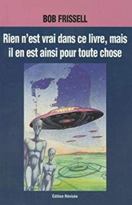 Rien n'est Vrai Dans Ce Livre, Mais Il en Est Ainsi pour Toute Ch