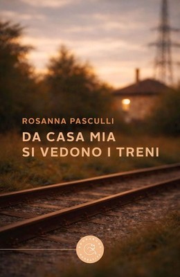 Buch - Pasculli Rosanna - Von meinem Haus aus sieht man die Züge - Bookabook