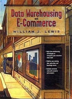 Data Warehousing and E-Commerce by Lewis, William J. William J. Lewis