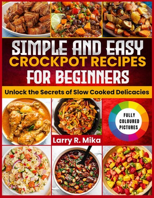 #ad SIMPLE AND EASY CROCKPOT RECIPES FOR BEGINNERS: Unlock the Secrets of Slow C... $210.64