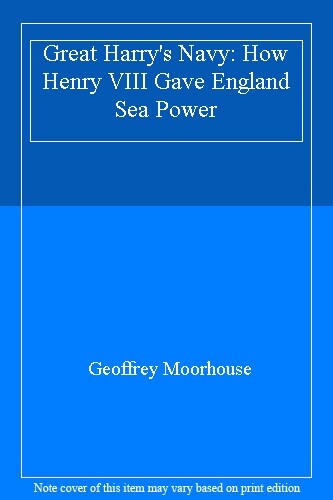Great Harry's Navy By Geoffrey Moorhouse